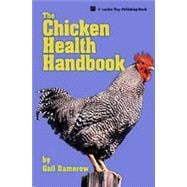 The Chicken Health Handbook, 2nd Edition A Complete Guide to Maximizing Flock Health and Dealing with Disease