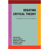 Debating Critical Theory Engagements with Axel Honneth