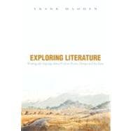 Exploring Literature Writing and Arguing about Fiction, Poetry, Drama, and the Essay
