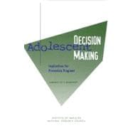 Adolescent Decision Making: Implications for Prevention Programs : Summary of a Workshop