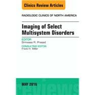 Imaging of Select Multisystem Disorders