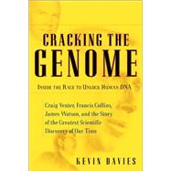 Cracking the Genome : Inside the Race to Unlock Human DNA