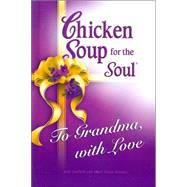 Chicken Soup for the Soul To Grandma, With Love