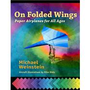 On Folded Wings : Paper Airplanes for All Ages