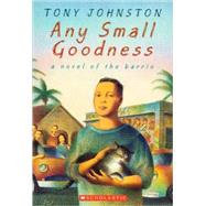 Any Small Goodness: A Novel of the Barrio