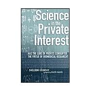 Science in the Private Interest Has the Lure of Profits Corrupted Biomedical Research?