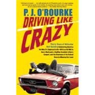 Driving Like Crazy Thirty Years of Vehicular Hell-Bending, Celebrating America the Way It's Supposed To Be ? With an Oil Well in Every Backyard, a Cadillac Escalade in Every Carport, and the Chairman of the Federal Reserve Mowing Our Lawn