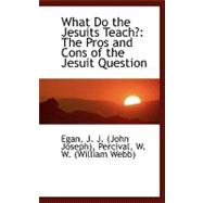 What Do the Jesuits Teach? : The Pros and Cons of the Jesuit Question