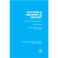Pattern and Meaning in History (RLE Social Theory): Wilhelm Dilthey's Thoughts on History and Society