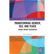 Transforming Gender, Sex, Place, and Space: Geographies of Gender Variance