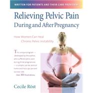 Relieving Pelvic Pain During and after Pregnancy : How Women Can Heal Chronic Pelvic Instability