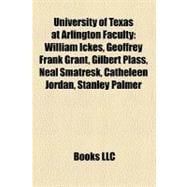 University of Texas at Arlington Faculty : William Ickes, Geoffrey Frank Grant, Gilbert Plass, Neal Smatresk, Catheleen Jordan, Stanley Palmer