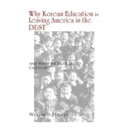 Why Korean Education Is Leaving America in the Dust: And What We Must Do to Catch Up