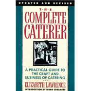 The Complete Caterer A Practical Guide to the Craft and Business of Catering, Updated and Revised