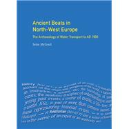 Ancient Boats in North-West Europe: The Archaeology of Water Transport to AD 1500