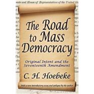 The Road to Mass Democracy: Original Intent and the Seventeenth Amendment