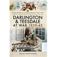 Darlington and Teesdale at War 1939–45