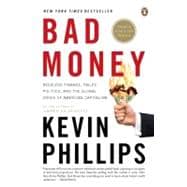 Bad Money : Reckless Finance, Failed Politics, and the Global Crisis of American Capitalism
