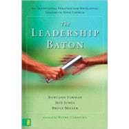 Leadership Baton : An Intentional Strategy for Developing Leaders in Your Church