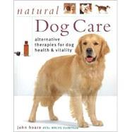 Natural Dog Care: Alternative Therapies for Dog Health & Vitality