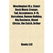 Washington Rock Music Groups : Tad, Acceptance, X-15, Barcelona, Roman Holiday, Big Business, Blood Circus, the Catch, Arthur
