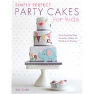 Simply Perfect Party Cakes for Kids