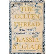 The Golden Thread How Fabric Changed History