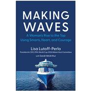 Making Waves A Woman's Rise to the Top Using Smarts, Heart, and Courage,9781637744802