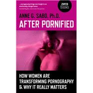 After Pornified How Women Are Transforming Pornography & Why It Really Matters,9781780994802