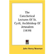 The Catechetical Lectures Of St. Cyril, Archbishop Of Jerusalem