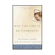 May the Circle Be Unbroken : An Intimate Journey into the Heart of Adoption