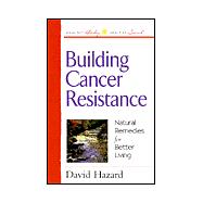 Building Cancer Resistance : Natural Remedies for Better Living