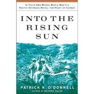 Into the Rising Sun : In Their Own Words, World War II's Pacific Veterans Reveal the Heart of Combat