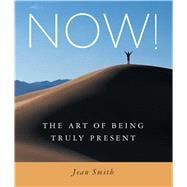 Now! : The Art of Being Truly Present