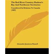 Red River Country, Hudsongçös Bay and Northwest Territories : Considered in Relation to Canada (1869)