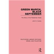 Green March, Black September (RLE Israel and Palestine): The Story of the Palestinian Arabs