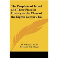 The Prophets of Israel And Their Place in History to the Close of the Eighth Century Bc