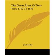 The Great Riots Of New York 1712 To 1873