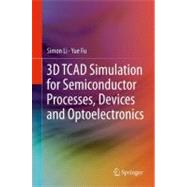 3d Tcad Simulation for Semiconductor Processes, Devices and Optoelectronics