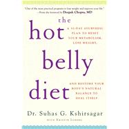 The Hot Belly Diet A 30-Day Ayurvedic Plan to Reset Your Metabolism, Lose Weight, and Restore Your Body's Natural Balance to Heal Itself
