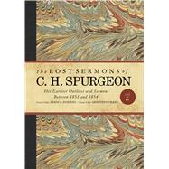 The Lost Sermons of C. H. Spurgeon Volume VI His Earliest Outlines and Sermons Between 1851 and 1854