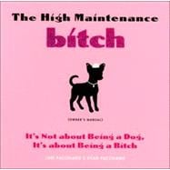 The High Maintenance Bitch (Owner's Manual) It's Not About Being a Dog, It's About Being a Bitch