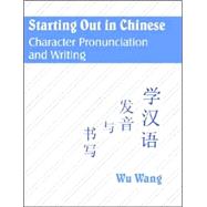 Starting Out in Chinese: Character Pronunciation And Writing