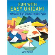 Fun with Easy Origami 32 Projects and 24 Sheets of Origami Paper