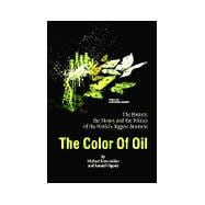 The Color of Oil: The History, the Money and the Politics of the World's Biggest Business