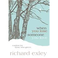 When You Lose Someone You Love Comfort for Those Who Grieve