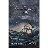 The Storm-Tossed Family How the Cross Reshapes the Home
