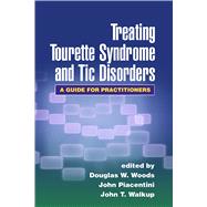Treating Tourette Syndrome and Tic Disorders A Guide for Practitioners