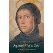 Aquinas's Way to God The Proof in De Ente et Essentia