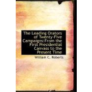 The Leading Orators of Twenty-five Campaigns: From the First Presidential Canvass to the Present Time